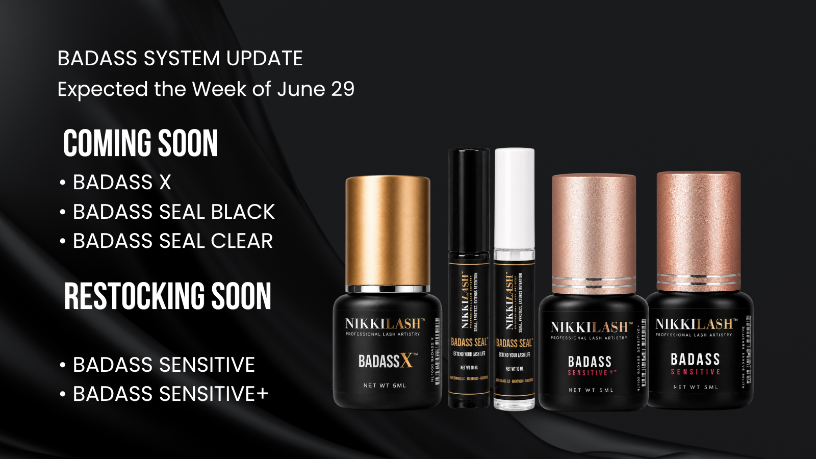 NikkiLash BADASS system update with new products and restocks expected the week of June 29.